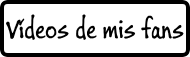 Vídeos de mis fans